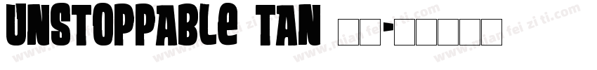 unstoppable tan 字体字体转换
